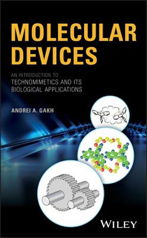 Molecular Devices: An Introduction to Technomimetics and Its Biological Applications by Andrei A. Gakh