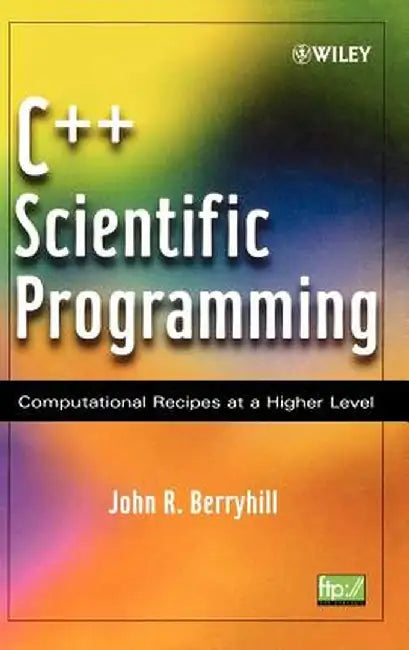 C++ Scientific Programming: Computational Recipes at a Higher Level by John R. Berryhill
