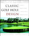 Classic Golf Hole Design: Using the Greatest Holes as Blueprints for Modern Courses by Robert Muir Graves