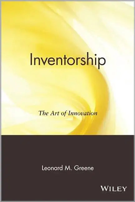 Inventorship: The Art of Innovation by Leonard M. Greene