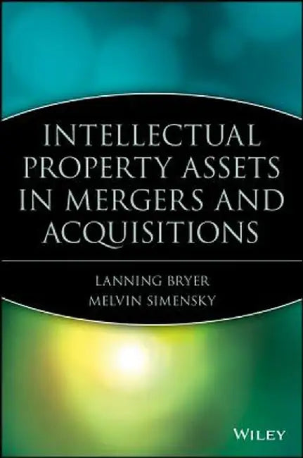 Mergers and Acquisitions in Intellectual Property by Lanning G. Bryer