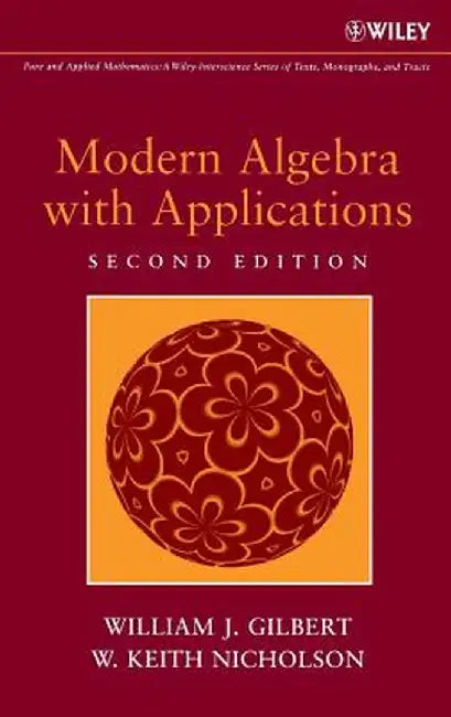 Modern Algebra with Applications by William J. Gilbert