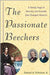 The Passionate Beechers: A Family Saga of Sanctity and Scandal That Changed America by Samuel A. Schreiner Jr.
