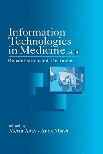 Information Technologies in Medicine, Volume II: Rehabilitation and Treatment by Metin Akay