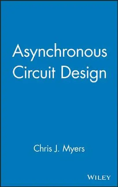 Asynchronous Circuit Design by Chris J. Myers