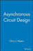 Asynchronous Circuit Design by Chris J. Myers