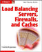 Load Balancing Servers, Firewalls, and Caches by Chandra Kopparapu