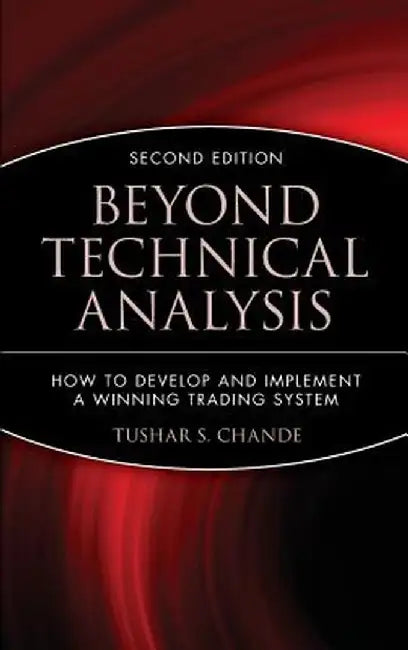 Beyond Technical Analysis: How to Develop and Implement a Winning Trading System by Tushar S. Chande