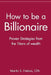 How to Be a Billionaire: Proven Strategies from the Titans of Wealth by Martin S. Fridson