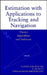 Estimation with Applications to Tracking and Navigation by Yaakov Bar-Shalom, X. Rong Li