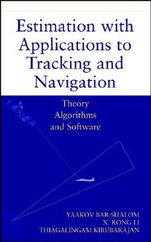 Estimation with Applications to Tracking and Navigation by Yaakov Bar-Shalom, X. Rong Li