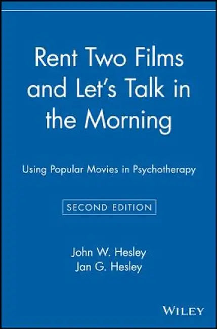 Rent Two Films and Let's Talk in the Morning: Using Popular Movies in Psychotherapy by John W. Hesley