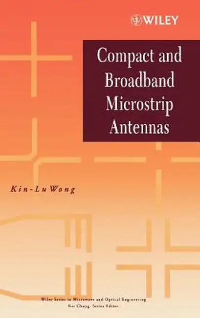 Compact and Broadband Microstrip Antennas by Kin-Lu Wong