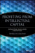 Profiting from Intellectual Capital: Extracting Value from Innovation by Patrick H. Sullivan