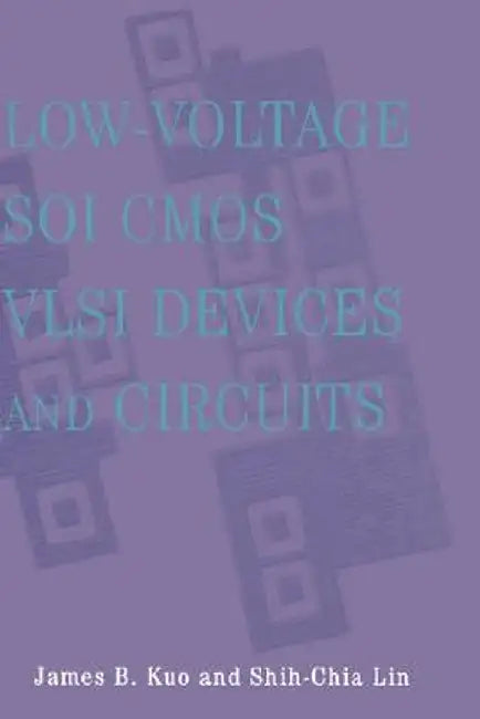 Low-Voltage Soi CMOS VLSI Devices and Circuits by James B. Kuo