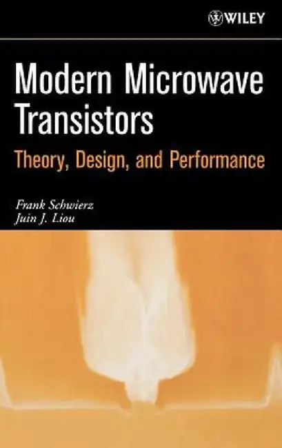 Modern Microwave Transistors: Theory, Design, and Performance by Frank Schwierz