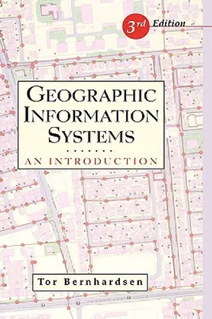 Geographic Information Systems: An Introduction by Tor Bernhardsen