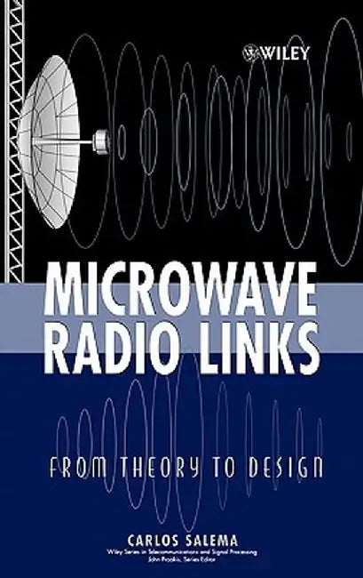Microwave Radio Links: From Theory to Design by Carlos Salema