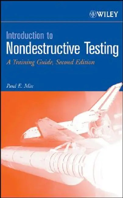 Introduction to Nondestructive Testing: A Training Guide by Paul E. Mix