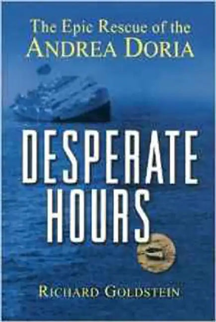 Desperate Hours: The Epic Rescue of the Andrea Doria by Richard Goldstein