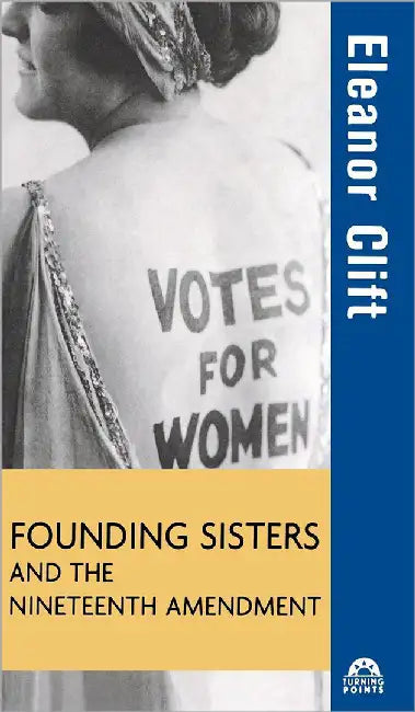 The Founding Sisters And The Nineteenth Amendment by Eleanor Clift