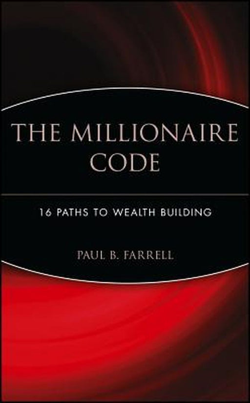 The Millionaire Code: 16 Paths to Wealth Building by Paul B. Farrell