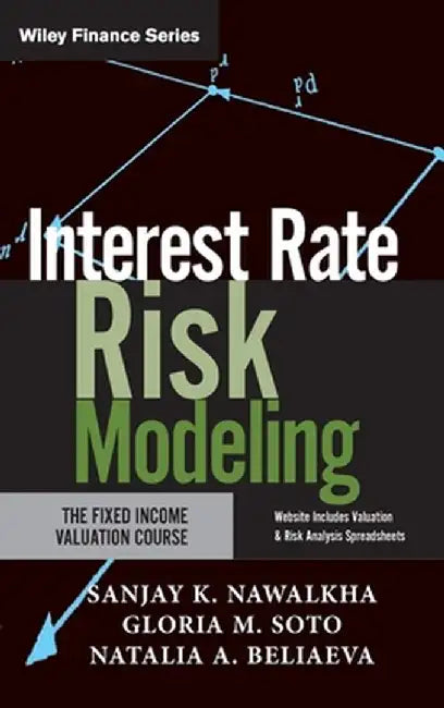 Interest Rate Risk Modeling: The Fixed Income Valuation Course by Sanjay K. Nawalkha