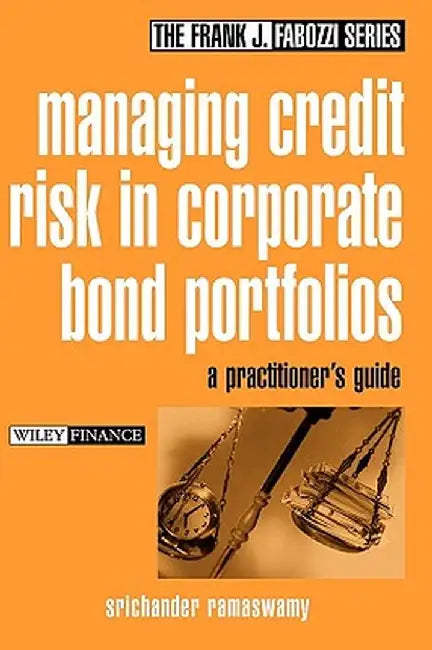 Managing Credit Risk in Corporate Bond Portfolios: A Practitioner's Guide by Srichander Ramaswamy