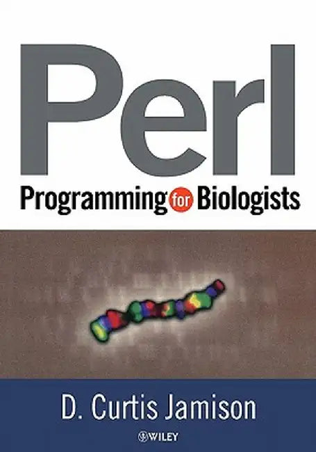 Perl Programming for Biologists by D. Curtis Jamison