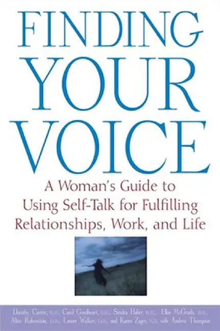 Finding Your Voice: A Woman's Guide to Using Self-Talk for Fulfilling Relationships, Work, and Life by Dorothy Cantor