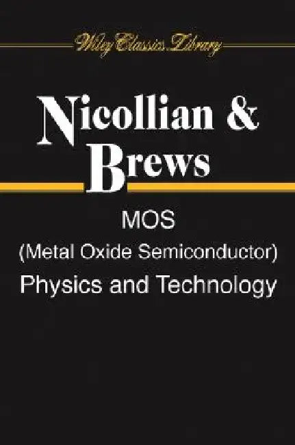 Mos (Metal Oxide Semiconductor) Physics and Technology by Edward H. Nicollian