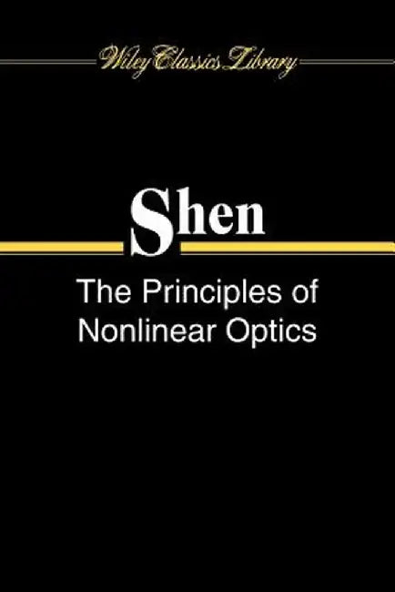 The Principles of Nonlinear Optics by Y. R. Shen