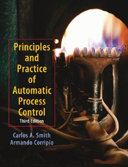 Principles and Practices of Automatic Process Control by Carlos A. Smith