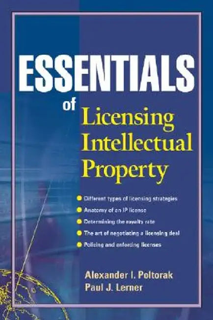 Essentials of Licensing Intellectual Property by Alexander I. Poltorak