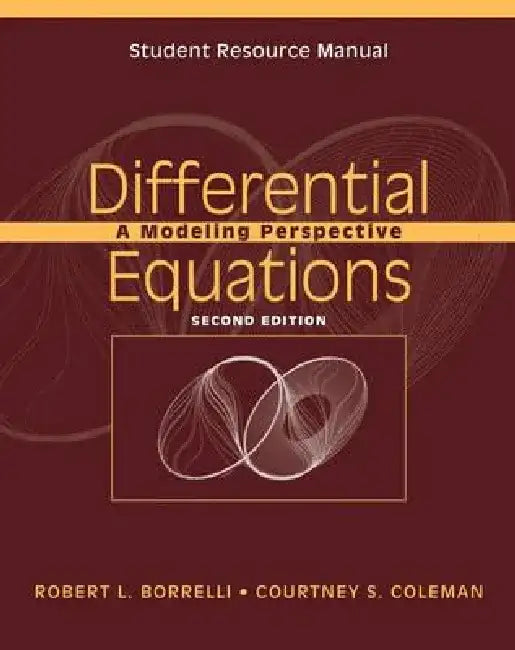 Student Resource Manual to Accompany Differential Equations: A Modeling Perspective, 2e by Robert L. Borrelli