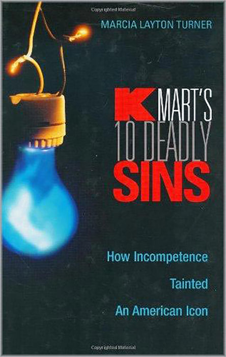 Kmart'S Ten Deadly Sins: How Incompetence Tainted an American Icon