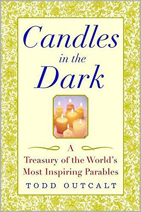 Candles In The Dark: A Treasury of the World's Most Inspiring Parables