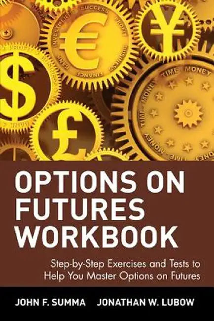 Options on Futures Workbook: Step-By-Step Exercises and Tess to Help You Master Options on Futures by John F. Summa
