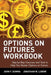 Options on Futures Workbook: Step-By-Step Exercises and Tess to Help You Master Options on Futures by John F. Summa