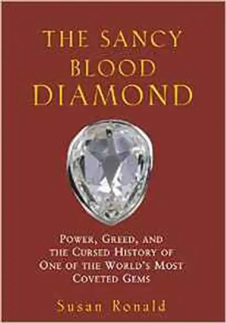The Sancy Blood Diamond: Power, Greed, and the Cursed History of One of the World's Most Coveted Gems by Susan Ronald