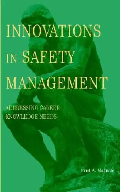 Innovations in Safety Management: Addressing Career Knowledge Needs by Fred A. Manuele