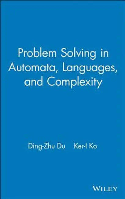 Problem Solving in Automata, Languages, and Complexity by Ding-Zhu Du