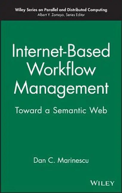 Internet Based Workflow Management: Towards a Semantic Web by Dan C. Marinescu