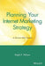 Planning Your Internet Marketing Strategy: A Doctor Ebiz Guide by Ralph F. Wilson