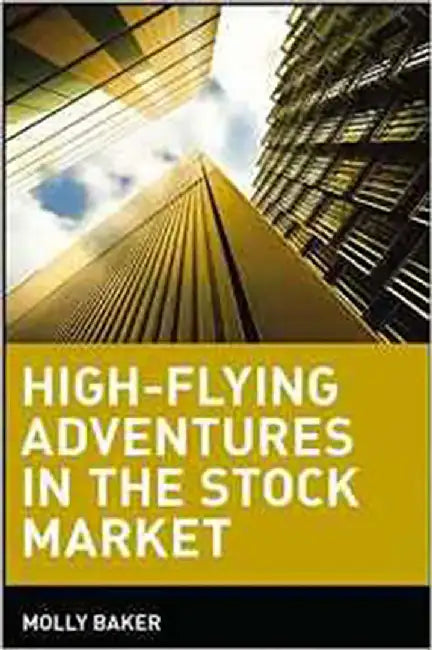 High-Flying Adventures In The Stock Market by Molly Baker