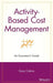 Activity Based Cost Management: An Executive's Guide by Gary Cokins