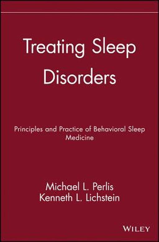 Treating Sleep Disorders: Principles and Practice of Behavioral Sleep Medicine by Michael L. Perlis