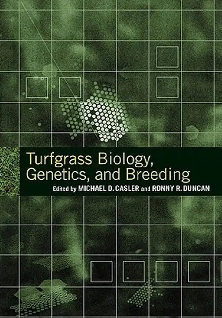 Turfgrass Biology, Genetics, and Breeding by Michael D. Casler