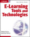 E-learning Tools And Technologies: A Consumer's Guide For Trainers Teachers Educators And Instructional Designers by William Horton
