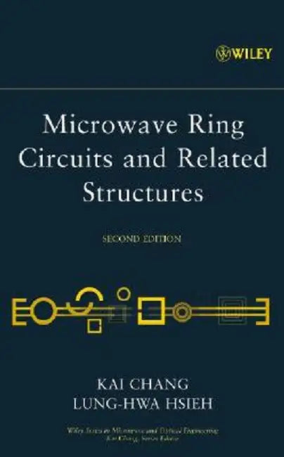 Microwave Ring Circuits and Related Structures by Kai Chang